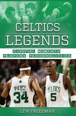 Celtics Legends: Pivotal Moments, Players, and Personalities - Lew Freedman - cover