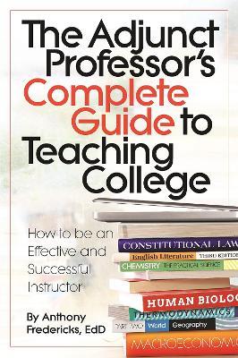 The Adjunct Professor's Complete Guide to Teaching College - Anthony D Fredericks - cover