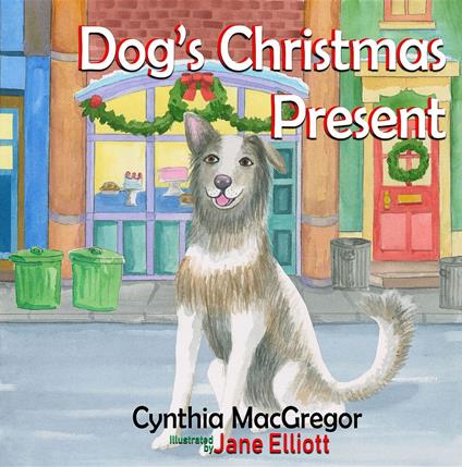 Dog's Christmas Present - Jane Elliott,Cynthia MacGregor - ebook
