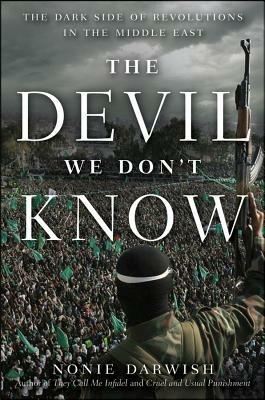 The Devil We Don't Know: The Dark Side of Revolutions in the Middle East - Nonie Darwish - cover