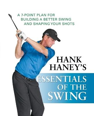 Hank Haney's Essentials of the Swing: A 7-Point Plan for Building a Better Swing and Shaping Your Shots - Hank Haney - cover