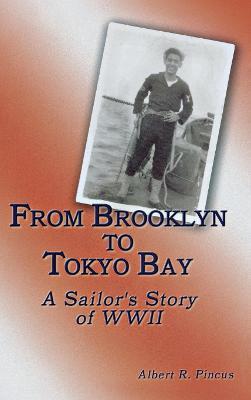 From Brooklyn to Tokyo Bay: A Sailor's Story of WWII - Albert R. Pincus - cover