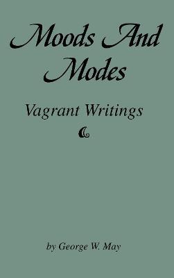 Moods and Modes: Vagrant Writings - George W. May - cover