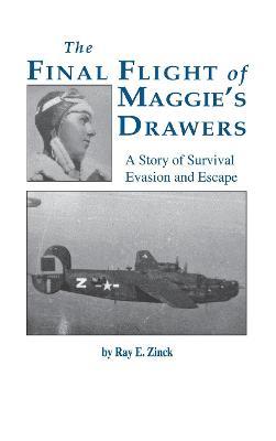 Final Flight of Maggies's Drawer: A Story of Survival Evasion and Escape (Limited) - Ray E. Zinck - cover