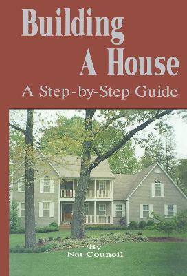 Building a House: A Step-by-Step Guide - Nat Council - cover
