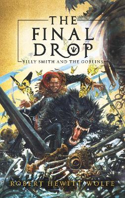 The Final Drop: Billy Smith and The Goblins, Book 3 - Robert Hewitt Wolfe - cover