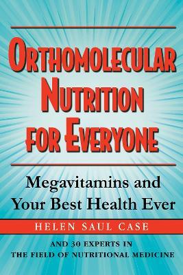 Orthomolecular Nutrition for Everyone: Megavitamins and Your Best Health Ever - Helen Saul Case - cover
