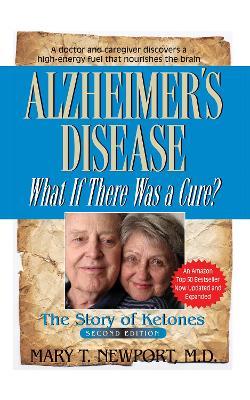 Alzheimer's Disease: What If There Was a Cure?: The Story of Ketones - Mary T. Newport - cover