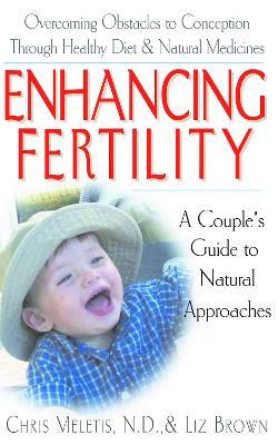Enhancing Fertility: A Couple's Guide to Natural Approaches - Chris Demetrios Meletis,Liz Brown - cover