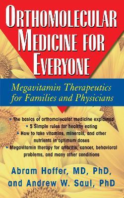 Orthomolecular Medicine for Everyone: Megavitamin Therapeutics for Families and Physicians - Abram Hoffer,Andrew W Saul - cover