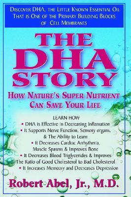 The DHA Story: How Nature's Super Nutrient Can Save Your Life - Robert Abel - cover
