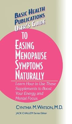 User's Guide to Easing Menopause Symptoms Naturally - Cynthia M. Watson - cover