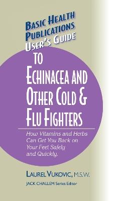 User's Guide to Echinacea and Other Cold & Flu Fighters - Laurel Vukovic - cover