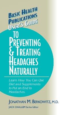 User's Guide to Preventing & Treating Headaches Naturally - Jonathan M. Berkowitz - cover