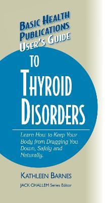 User's Guide to Thyroid Disorders: Natural Ways to Keep Your Body from Dragging You Down - Kathleen Barnes - cover