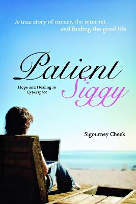Patient Siggy: Hope and Healing in Cyberspace - Sigourney Cheek - cover