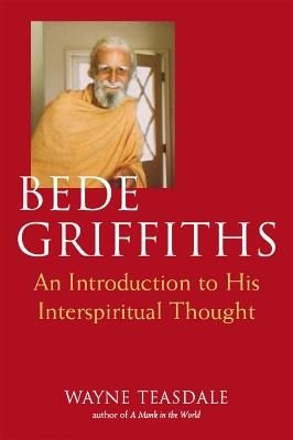 Bede Griffiths: An Introduction to His Spiritual Thought - Wayne Teasdale - cover