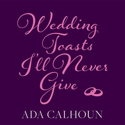 Wedding Toasts I’ll Never Give