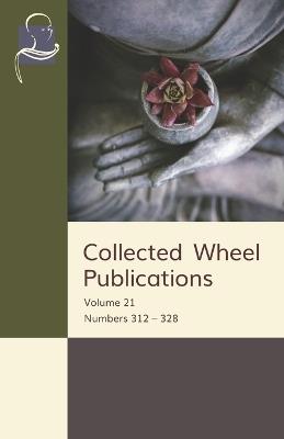 Collected Wheel Publications: Volume 21: Numbers 312 - 328 - Samanera Bodhesako,Stephen Batchelor,M O C Walshe - cover