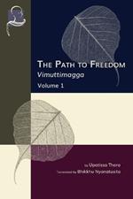 The Path to Freedom: Vimuttimagga - Volume 1