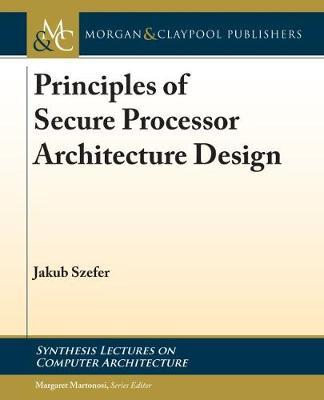Principles of Secure Processor Architecture Design - Jakub Szefer - cover
