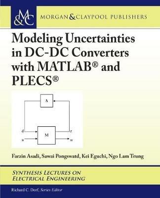 Modeling Uncertainties in DC-DC Converters with MATLAB (R) and PLECS (R) - Farzin Asadi,Sawai Pongswatd,Kei Eguchi - cover
