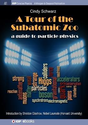 A Tour of the Subatomic Zoo: A Guide to Particle Physics - Cindy Schwarz - cover