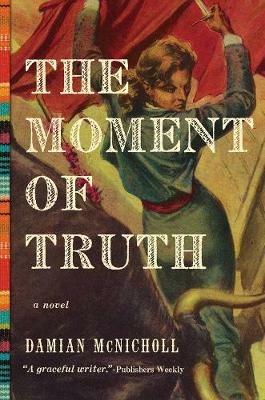 The Moment of Truth: A Novel - Damian McNicholl - cover