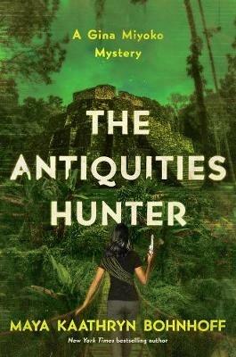 The Antiquities Hunter: A Gina Miyoko Mystery - Maya Kaathryn Bohnhoff - cover