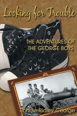 Looking for Trouble: The Adventures of the George Boys - Ronnie Ridley George - cover