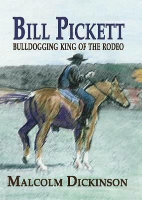 Bill Pickett: Bull Dogging King of the Rodeo - Malcolm Dickinson - cover