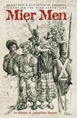 Mier Men: The Adventures and Sufferings of the Colorful Texans on the Mier Expedition - Harper Jo,Harper Josephine - cover