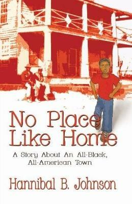 No Place Like Home: A Story About An All-Black, All-American Town - Hannibal B Johnson - cover
