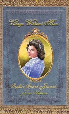 Village Without Men: Sophie's Second Journal - Janice Shefelman - cover