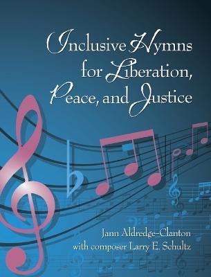 Inclusive Hymns For Liberation, Peace and Justice - Jann Aldredge-Clanton - cover