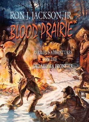 Blood Prairie: Perilous Adventures On The Oklahoma Frontier - Ron J Jackson - cover