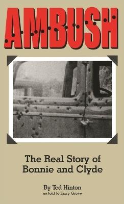 Ambush: The Real Story of Bonnie and Clyde - Ted Hinton - cover