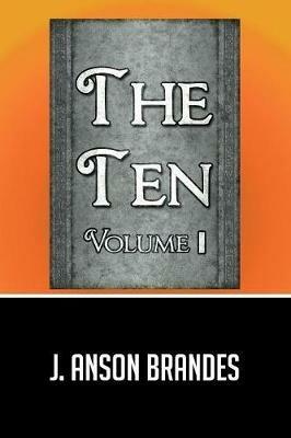 The Ten: Volume I - J Anson Brandes - cover