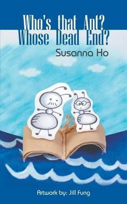 Who's that Ant? Whose Dead End? - Susanna Ho - cover