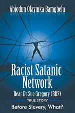 Racist Satanic Network-Dear Dr. Sue Gregory (OBE): True Story-Before Slavery, What?