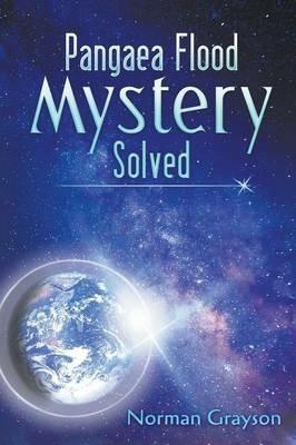 Pangaea Flood Mystery Solved - Norman Grayson - cover