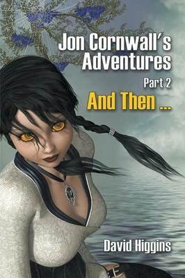 Jon Cornwall's Adventures Part 2: And Then ... - David Higgins - cover