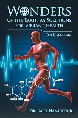 Wonders of the Earth as Solutions for Vibrant Health: Ten Discourses - Dr Rafie Hamidpour - cover