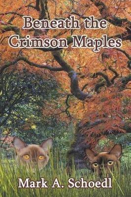 Beneath the Crimson Maples - Mark A Schoedl - cover