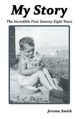 My Story: The Incredible First Seventy-Eight Years - Jerome Smith - cover