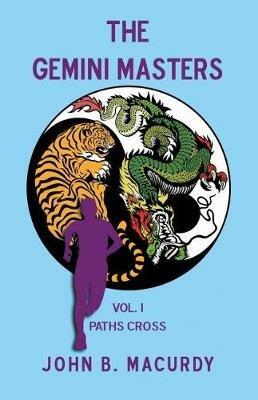 The Gemini Masters: Vol. I: Paths Cross - John B Macurdy - cover