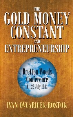 The Gold Money Constant and Entrepreneurship - Ivan Ovcaricek-Rostok - cover