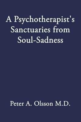 A Psychotherapist's Sanctuaries from Soul-Sadness - Peter A Olsson - cover