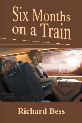 Six Months on a Train - Richard Bess - cover