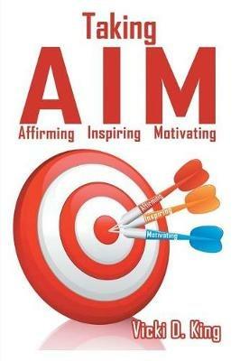 Taking AIM: Affirming, Inspiring, and Motivating - Vicki D King - cover